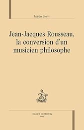 Jean-Jacques Rousseau, la conversion d'un musicien philosophe