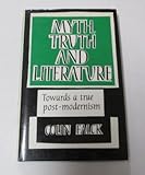 Myth, Truth and Literature: Towards a True Post-Modernism by