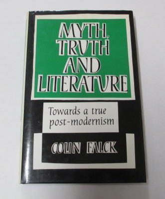 Myth, Truth and Literature: Towards a True Post-Modernism by Colin Falck