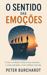 Livro O sentido das emoções: Como a evolução criou nossas emoções - e como aprender a viver melhor com elas