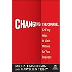 Changing the Channel: 12 Easy Ways to Make Millions for Your Business (Agora Series Book 10)