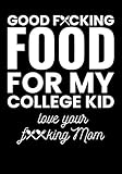 Good F*cking Food For My College Kid Love Your