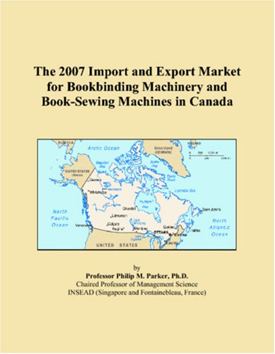 The 2007 Import and Export Market for Bookbinding Machinery and Book-Sewing Machines in Canada