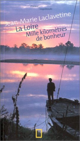 La  Loire, mille kilomètres de bonheur