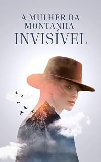 Livro A Mulher da Montanha Invisível: Um romance de solidão, coragem e o que os pássaros sabem que nós esquecemos