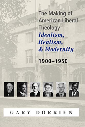 The Making of American Liberal Theology: Idealism,...