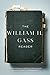 The William H. Gass Reader by William H. Gass