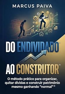 Livro DO ENDIVIDADO AO CONSTRUTOR : O método prático para organizar, quitar dívidas e construir patrimônio mesmo ganhando “normal”