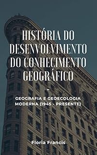 Livro História do Desenvolvimento do Conhecimento Geográfico: Geografia e geoecologia moderna (1945 - presente)