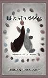 Life of Pebbles: Favorite Korean Folk Tales for Children by Christine Buckley