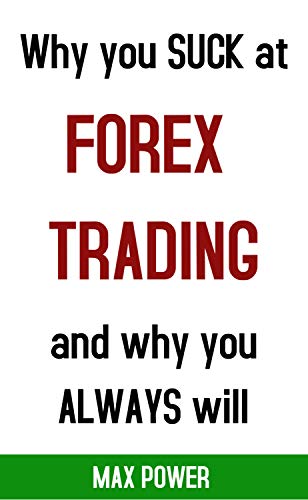 Amazon Com Why You Suck At Forex Trading And Why You Always Will - 