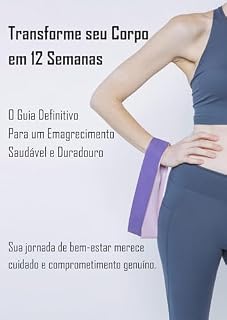 Livro Transforme seu Corpo em 12 Semanas: O Guia Definitivo Para um Emagrecimento Saudável e Duradouro
