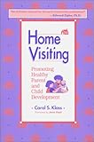 Home Visiting : Promoting Healthy Parent and Child Development, Klass, Carol S., 1557662614
