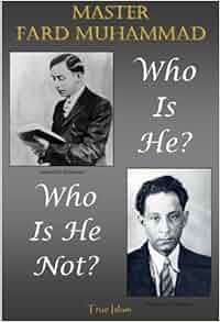 Master Fard Muhammad Who Is He Who Is He Not True Islam 9780982161838 Amazon Com Books
