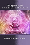 The Spiritual Gifts: Understanding for the Great Shift and Beyond