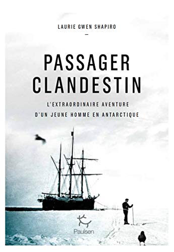 Passager clandestin: l'extraordinaire aventure d'un jeune homme en Antarctique
