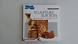 Sculpture sur bois : Manuel complet by 