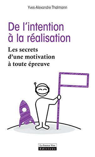 De l'intention à la réalisation: Les secrets d'une motivation à toute épreuve (Instinct bien-êt by Yves-Alexandre Thalmann