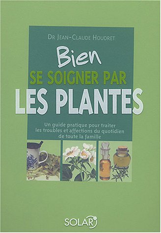 Bien se soigner par les plantes