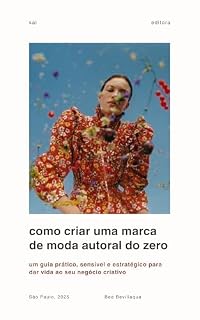 Livro Como criar uma marca de moda autoral do zero: Um guia prático, sensível e estratégico para dar vida ao seu negócio criativo