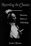 Recording the Classics: Maestros, Music and Technology by