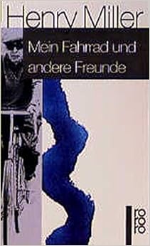 Mein Fahrrad und andere Freunde: Erinnerungsblätter, by Henry Miller Mein Fahrrad und andere Freunde: Erinnerungsblätter, by Henry Miller