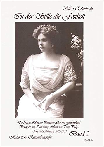 In Der Stille Die Freiheit Band 2 Das Bewegte Leben Der Prinzessin Alice Von Griechenland Prinzessin Von Battenberg Mutter Von Prinz Philip Duke Of Edinburgh 1885 1969 Die Jahre 1923 Bis