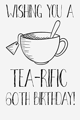 Wishing You A Tea-Rific 60th Birthday: Funny 60th Birthday Card Journal / Notebook / Diary / Greetings / Appreciation Tea Lovers Pun Gift (6 x 9 - 110 Blank Lined Pages) Paperback – 1 Jun 2019