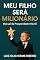 Livro MEU FILHO SERÁ MILIONARIO: Manual da Prosperidade Infantil (MEU FILHO SERÁ VENCEDOR Livro 1)