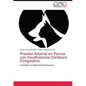 Presión Arterial en Perros con Insuficiencia Cardiaca Congestiva: Y Análisis de Morbilidad Relativa (Spanish Edition)