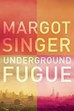 Margot Singer, "Underground Fugue" (Melville House, 2017)