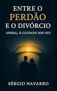 Livro Entre o perdão e o divórcio: Afinal, o culpado sou eu?