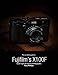 The Complete Guide to Fujifilm's X-100f - Expert Insights for Experienced Photographers