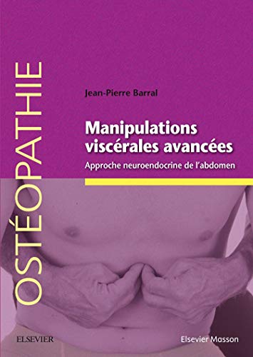 Manipulations Viscérales Avancées: Approche Neuroendocrine De L'abdomen (French Edition) by Jean-Pierre Barral