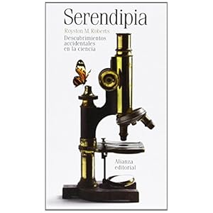 Serendipia / Serendipity: Descubrimientos Accidentales En La Ciencia / Accidental Discoveries in Science (Spanish Edition)