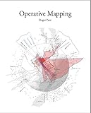 Operative Mapping: The Use of Maps as a Design Tool by