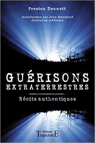 Amazon Fr Guerisons Extraterrestres Recits Authentiques Preston Dennett Renaud Joseph Livres