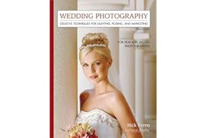 Wedding Photography: Creative Techniques for Lighting, Posing, and Marketing for Digital and Film Photographers