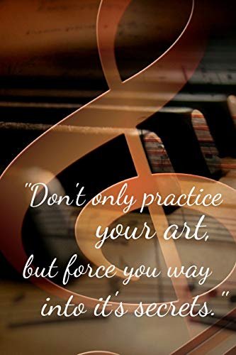 Don't Only Practice Your Art: Piano Notebook Gifts for Him, Her, Wife, Husband, Mom, Dad