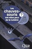 Les chauves-souris ont-elles peur de la lumière ? : 100 clés pour comprendre les chauves-souris by 