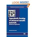 Superplastic Forming of Advanced Metallic Materials: Methods and Applications (Woodhead Publishing Series in Metals and Surface Engineering)