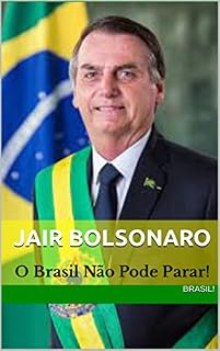 Jair Bolsonaro: O Brasil Não Pode Parar!
