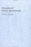Principles of Plasma Spectroscopy, Griem, Hans R., 0521455049