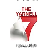The Yarnell 7: The Seven Core Decisions for Extraordinary Living