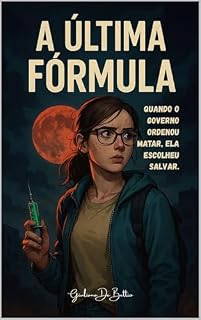 Livro A Última Fórmula: Quando o governo ordenou matar, ela escolheu salvar.