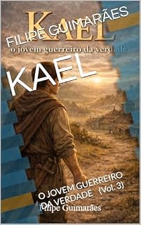 Livro KAEL: O JOVEM GUERREIRO DA VERDADE (Crônicas para pré-adolescentes Livro 3)