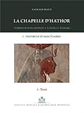 Image de La chapelle d'hathor - Temple d'hatchepsout a deir El-Bahari I: Vestibule et sanctuaires (MIFAO) (French Edition)
