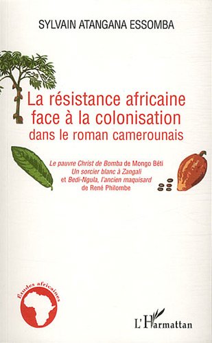 La  résistance africaine face à la colonisation dans le roman camerounais