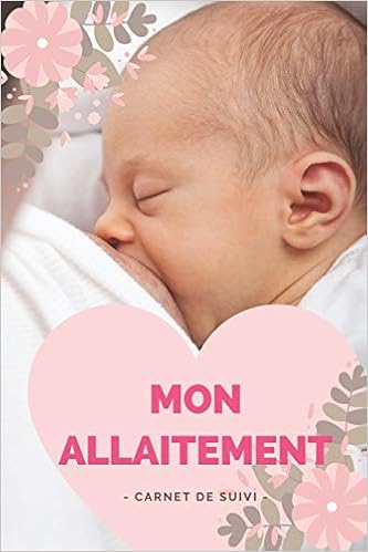 Mon Allaitement Carnet De Suivi Journal De Bord Cahier De 150 Pages Suivi Des Tetees Et Du Sommeil De Bebe Carnet De Notes A Remplir Pour Suivre Le Rythme De