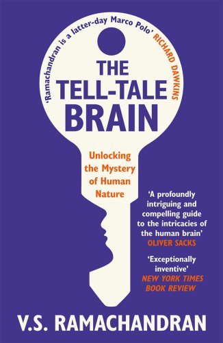 Tell-Tale Brain: Tales of the Unexpected from Inside Your Mind, by V. S. Ramachandran Tell-Tale Brain: Tales of the Unexpected from Inside Your Mind, by V. S. Ramachandran